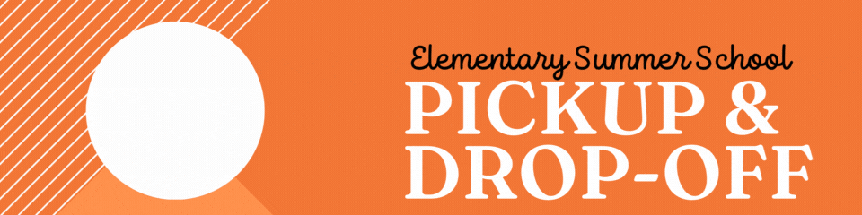 Elementary Summer School Pickup and Drop off